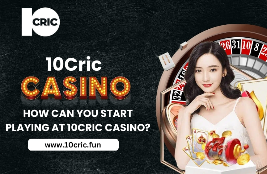 How Can You Start Playing at 10Cric Casino?
