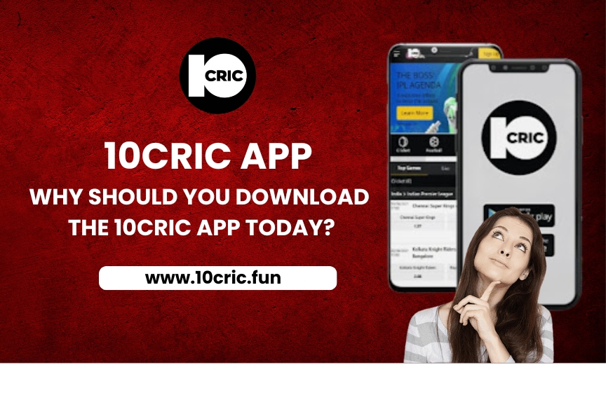 Why Should you Download 10Cric App Today?