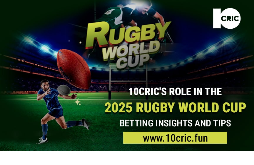 10cric’s Role in the 2025 Rugby World Cup: Betting Insights and Tips