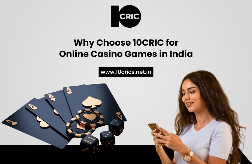 Why Choose 10CRIC for Online Casino Games in India